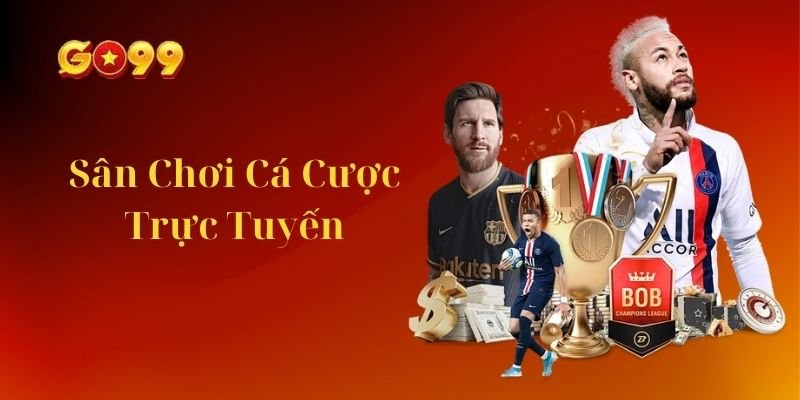 Sân chơi cá cược trực tuyến 