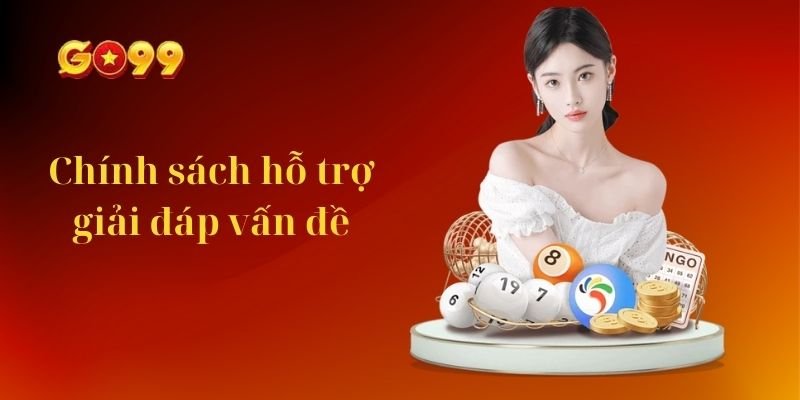 Chính sách hỗ trợ giải đáp vấn đề 