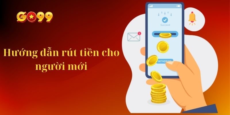 Hướng dẫn cách rút tiền Go99 cho người mới